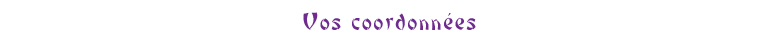 Vos coordonnes